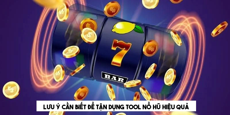 Tool Nổ Hũ - Công Cụ Tăng Cơ Hội Thắng Trong Game Slot Lưu ý cần biết để sử dụng tool quay hũ đạt hiệu quả cao