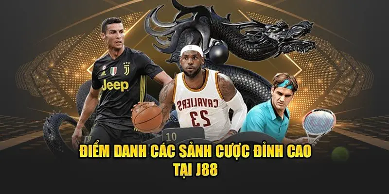 Thể Thao J88 - Khu Vực Khơi Dậy Cảm Hứng Với Bộ Môn Cá Cược Một vài khu vực tham gia thể thao J88 nổi bật
