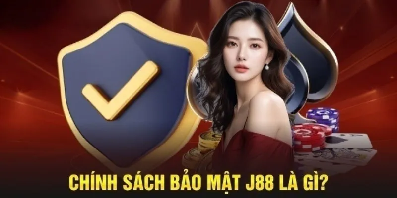 Chính Sách Bảo Mật J88 Cam Kết An Toàn Số 1 Thị Trường Tầm quan trọng đặc biệt của chính sách bảo mật với người chơi